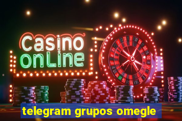 telegram grupos omegle