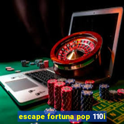 escape fortuna pop 110i