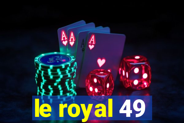 le royal 49