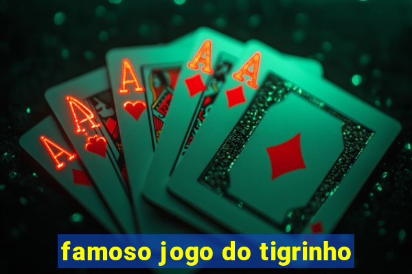 famoso jogo do tigrinho