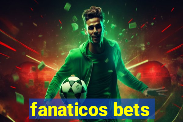 fanaticos bets