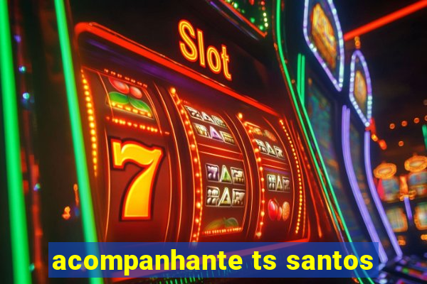 acompanhante ts santos