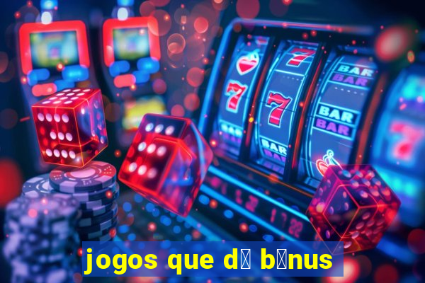 jogos que d谩 b么nus