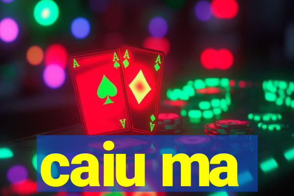 caiu ma