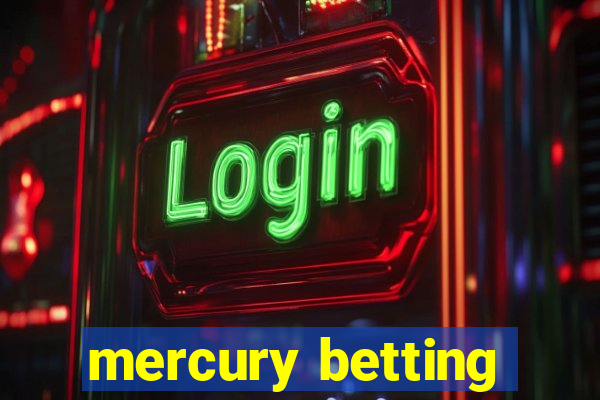 mercury betting