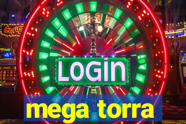 mega torra