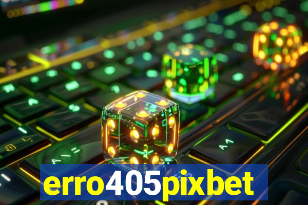 erro405pixbet