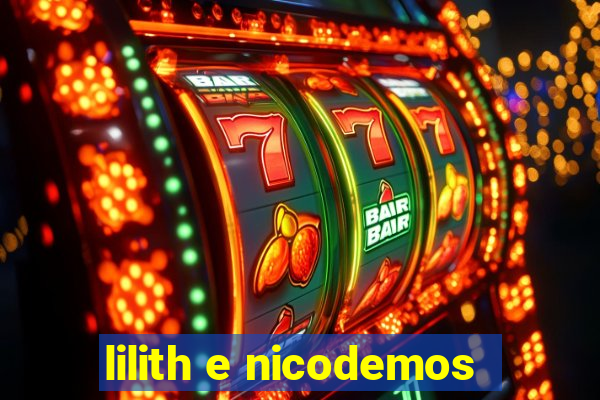 lilith e nicodemos