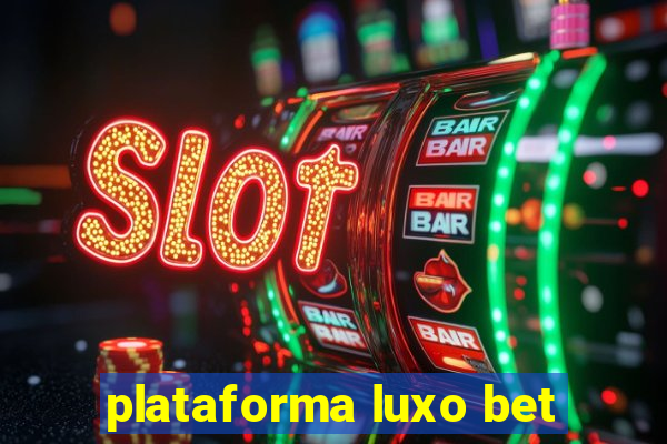 plataforma luxo bet