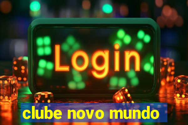 clube novo mundo