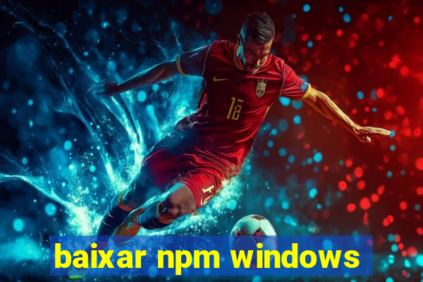 baixar npm windows