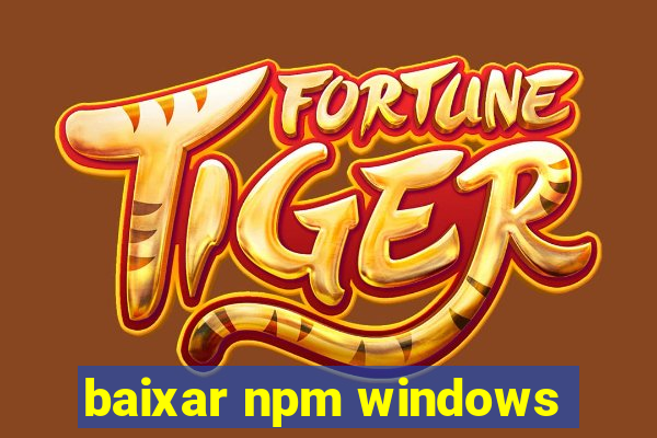 baixar npm windows