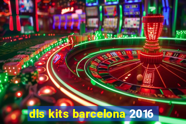 dls kits barcelona 2016