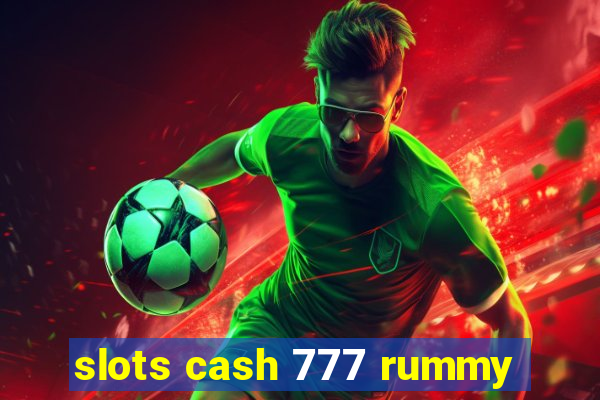 slots cash 777 rummy