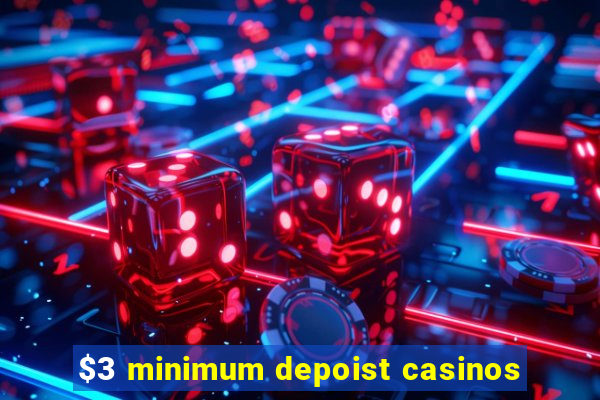 $3 minimum depoist casinos