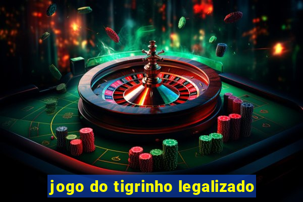 jogo do tigrinho legalizado