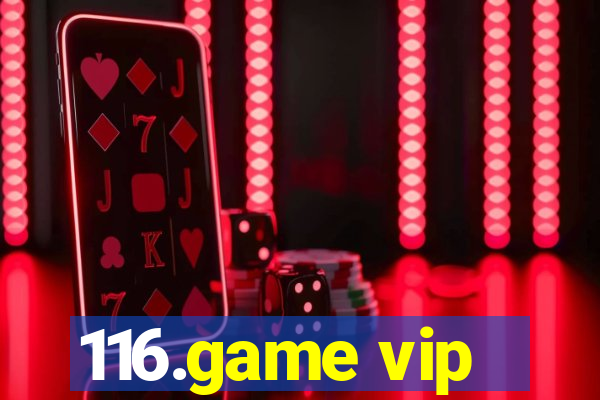 116.game vip