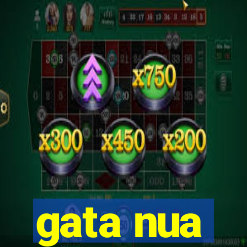 gata nua