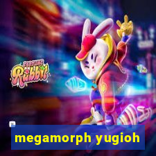 megamorph yugioh