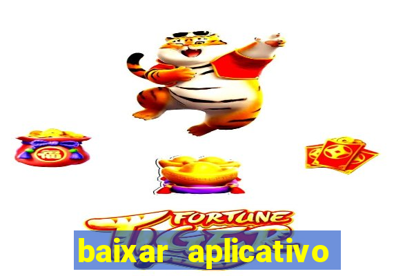 baixar aplicativo do jogo do tigrinho