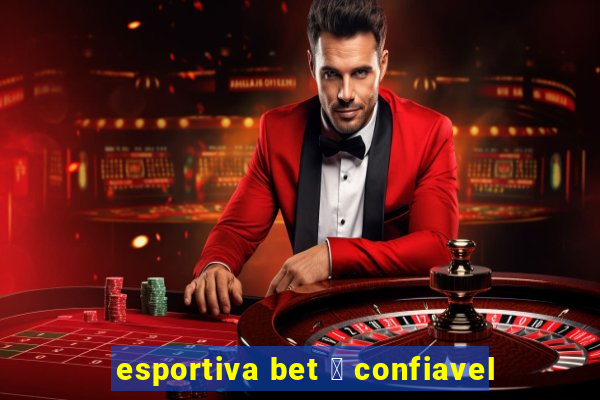 esportiva bet 茅 confiavel