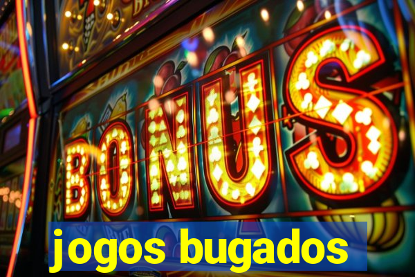 jogos bugados