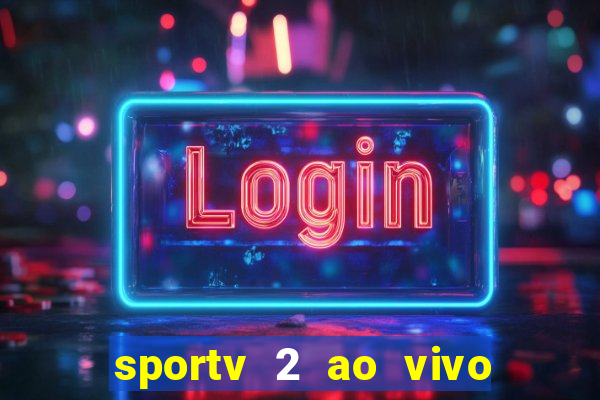 sportv 2 ao vivo mega canais