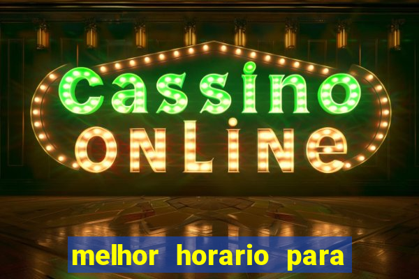 melhor horario para jogar bet7k