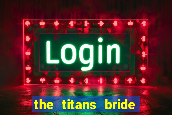 the titans bride cap 1