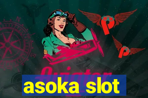 asoka slot