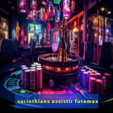 corinthians assistir futemax