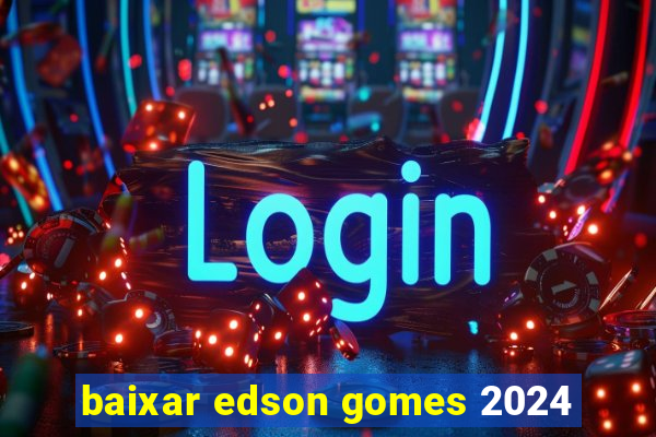 baixar edson gomes 2024