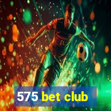 575 bet club