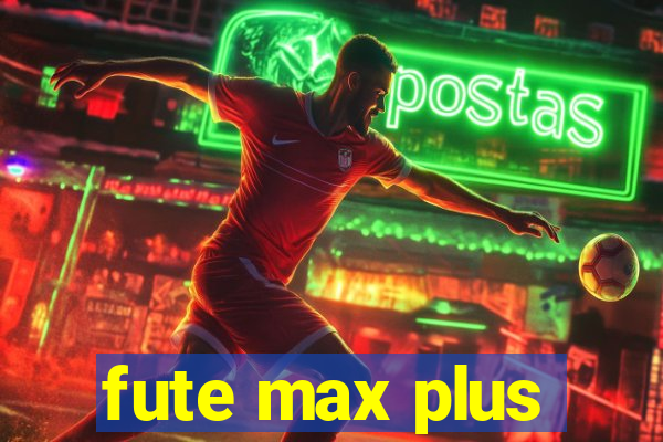 fute max plus