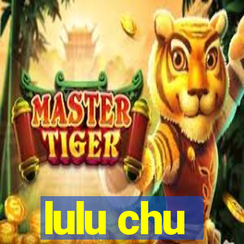 lulu chu