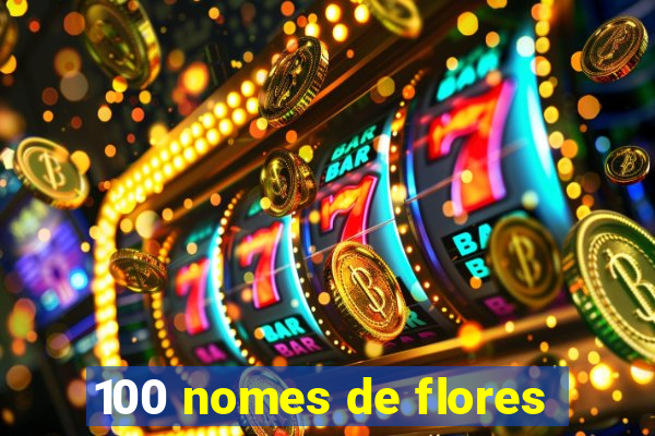 100 nomes de flores