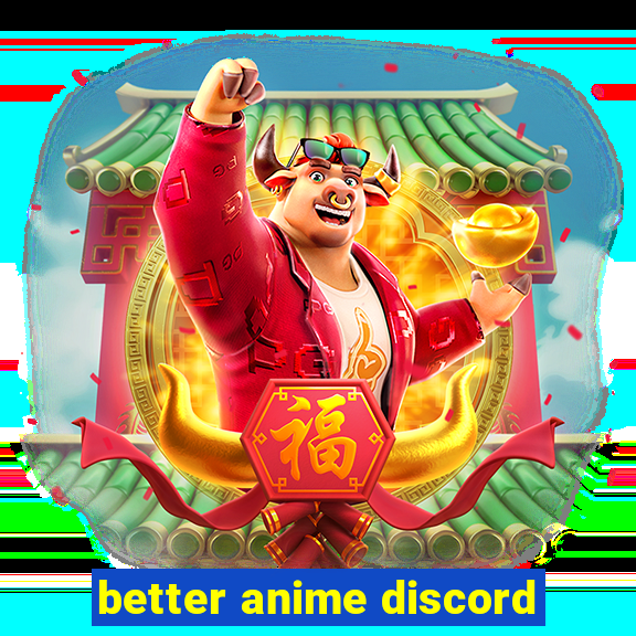 better anime discord