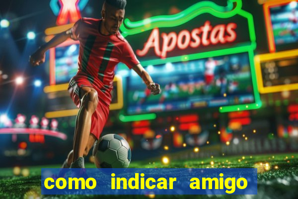 como indicar amigo na bet365