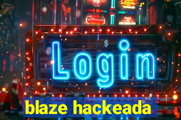 blaze hackeada