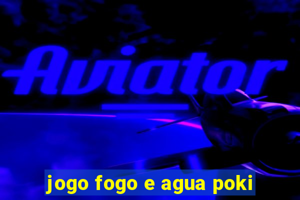 jogo fogo e agua poki