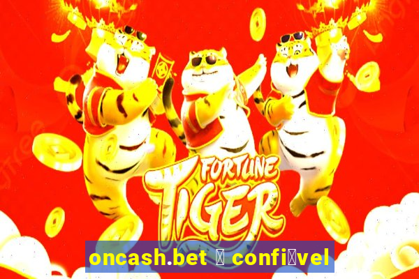 oncash.bet 茅 confi谩vel