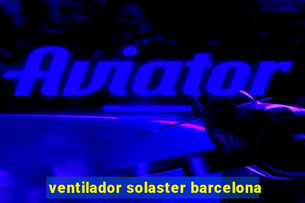 ventilador solaster barcelona