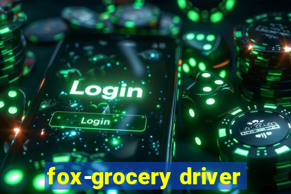 fox-grocery driver