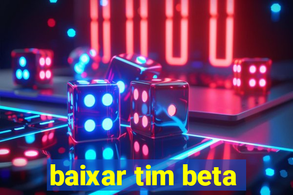 baixar tim beta