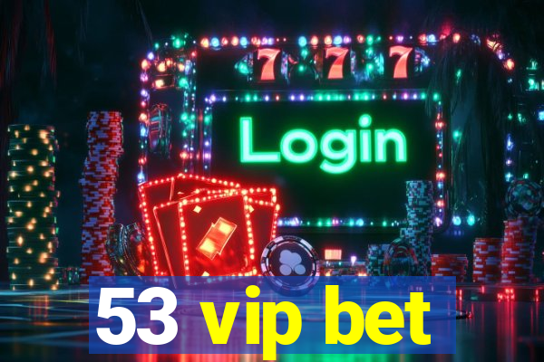 53 vip bet