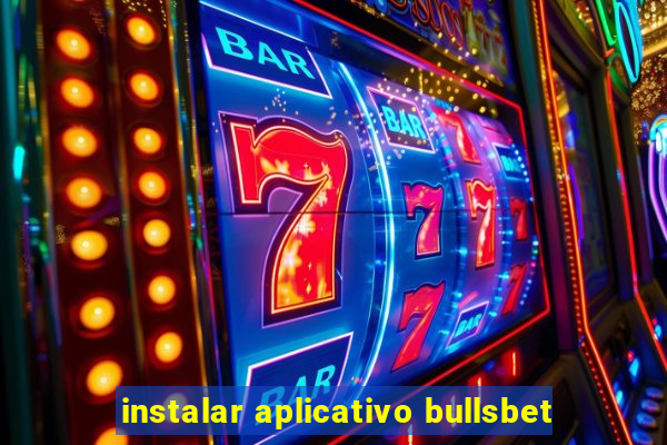 instalar aplicativo bullsbet