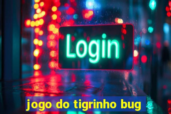 jogo do tigrinho bug