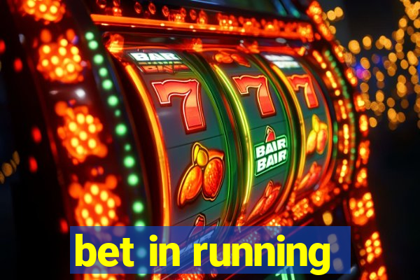 bet in running