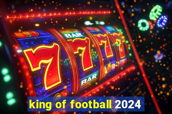 king of football 2024