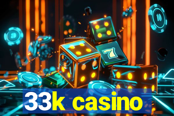 33k casino